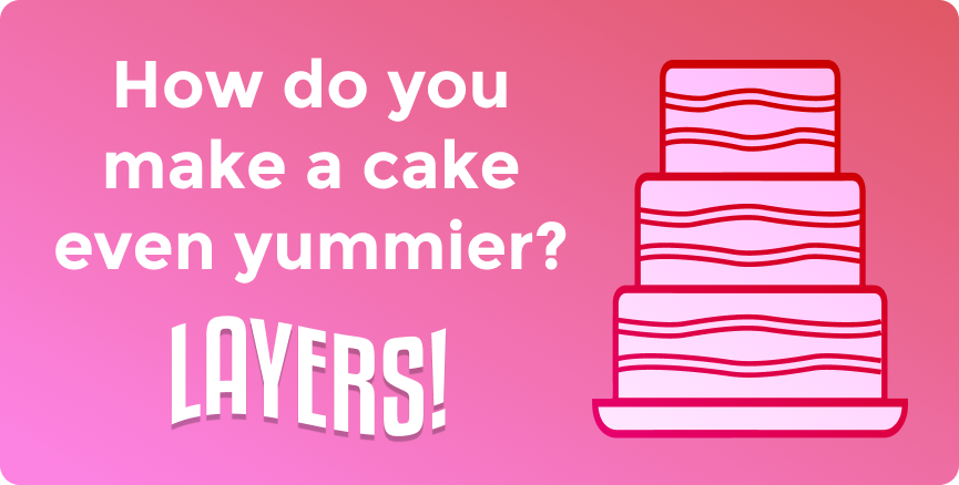 How do you make a cake even yummier? Layers!